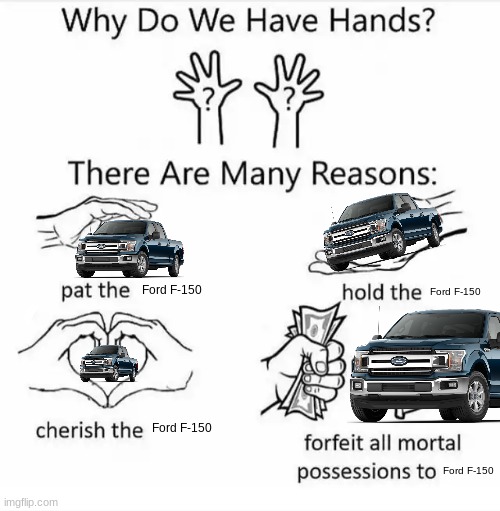 Why do we have hands? (all blank) | Ford F-150; Ford F-150; Ford F-150; Ford F-150 | image tagged in why do we have hands all blank | made w/ Imgflip meme maker