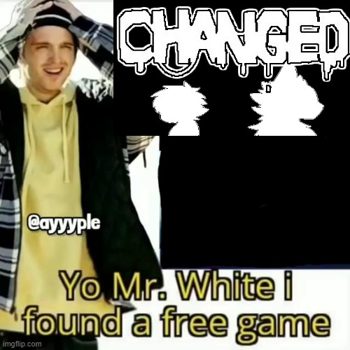 Yo Mr. White i found a free game | image tagged in yo mr white i found a free game | made w/ Imgflip meme maker