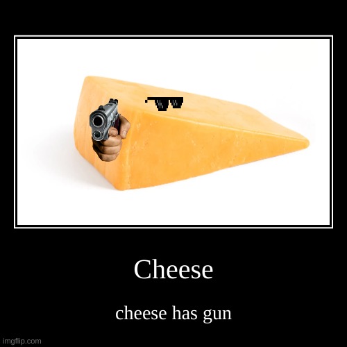 it has a gun | image tagged in funny,demotivationals,cheese,gun,cheese has gun | made w/ Imgflip demotivational maker