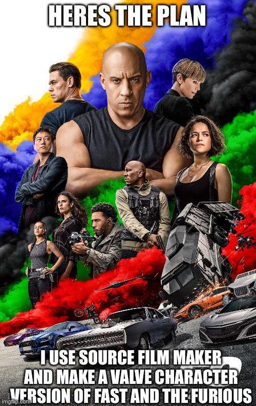 Pick a valve character | HERES THE PLAN; I USE SOURCE FILM MAKER AND MAKE A VALVE CHARACTER VERSION OF FAST AND THE FURIOUS | made w/ Imgflip meme maker