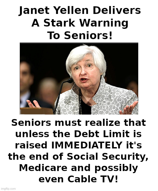 Janet Yellen Delivers A Stark Warning To Seniors! | image tagged in janet yellen,democrats,national debt,social security,medicare,cable tv | made w/ Imgflip meme maker