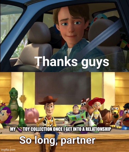 Thanks guys | MY 🍆 TOY COLLECTION ONCE I GET INTO A RELATIONSHIP | image tagged in thanks guys | made w/ Imgflip meme maker