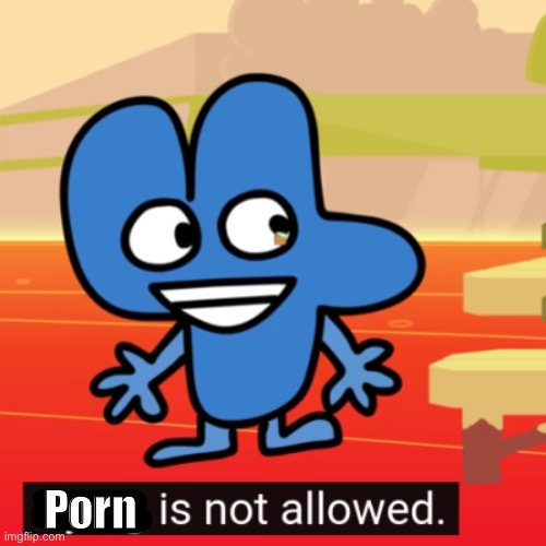 dying is not allowed four bfb | Porn | image tagged in dying is not allowed four bfb | made w/ Imgflip meme maker