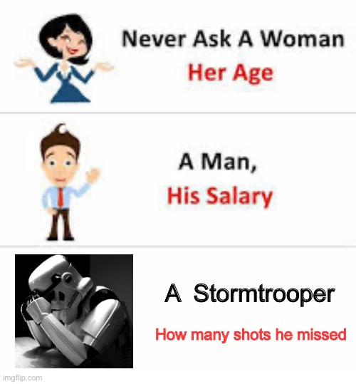 Can’t hit | A  Stormtrooper; How many shots he missed | image tagged in never ask a woman her age,stormtrooper,miss,missed the point | made w/ Imgflip meme maker