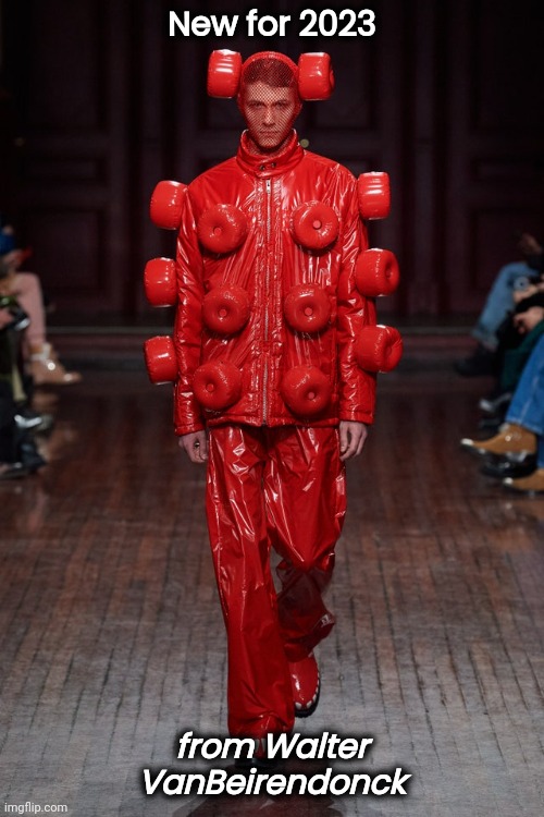 Take this off me before I die , because I wouldn't be caught dead in this | New for 2023; from Walter VanBeirendonck | image tagged in runway fashion,menswear,are you kidding me,never,ever | made w/ Imgflip meme maker