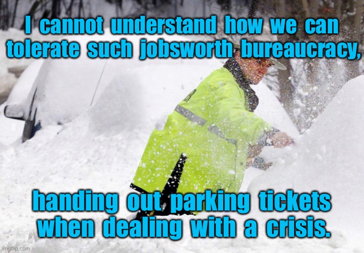 Jobsworth bureaucracy | I  cannot  understand  how  we  can  tolerate  such  jobsworth  bureaucracy, handing  out  parking  tickets  when  dealing  with  a  crisis. | image tagged in parking tickets,cannot understand,jobsworth bureaucracy,when dealing,with a crisis,dark humour | made w/ Imgflip meme maker