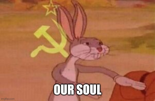 our | OUR SOUL | image tagged in our | made w/ Imgflip meme maker