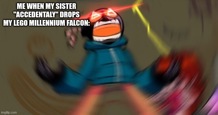 Whitty Screaming (HD) | ME WHEN MY SISTER "ACCEDENTALY" DROPS MY LEGO MILLENNIUM FALCON: | image tagged in whitty screaming hd | made w/ Imgflip meme maker