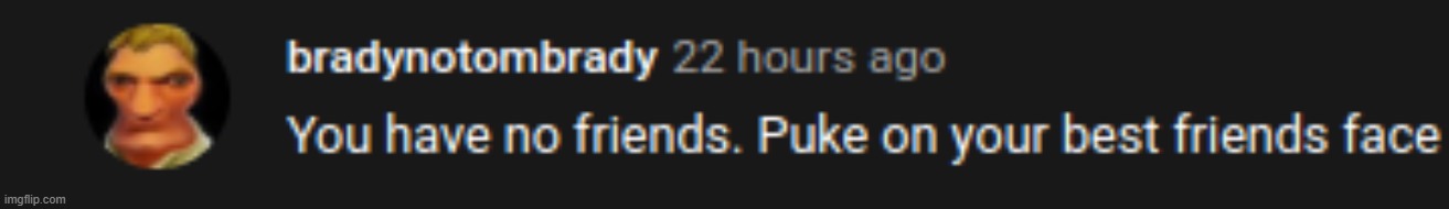 you have no friends | image tagged in you have no friends | made w/ Imgflip meme maker