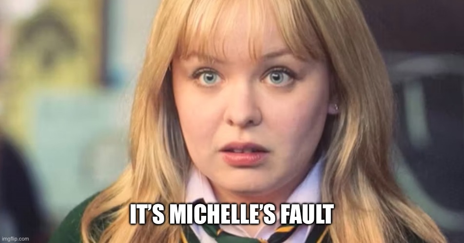 Derry Girls | IT’S MICHELLE’S FAULT | image tagged in derry girls | made w/ Imgflip meme maker