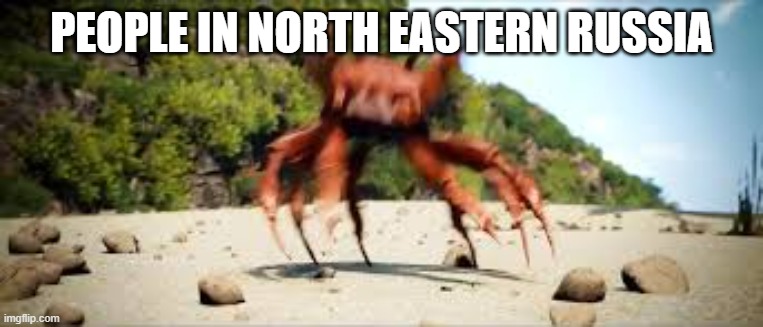 crab rave | PEOPLE IN NORTH EASTERN RUSSIA | image tagged in crab rave | made w/ Imgflip meme maker
