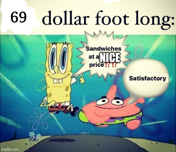 5 dollar foot long | 69; NICE | image tagged in 5 dollar foot long,memes,nice,69 | made w/ Imgflip meme maker
