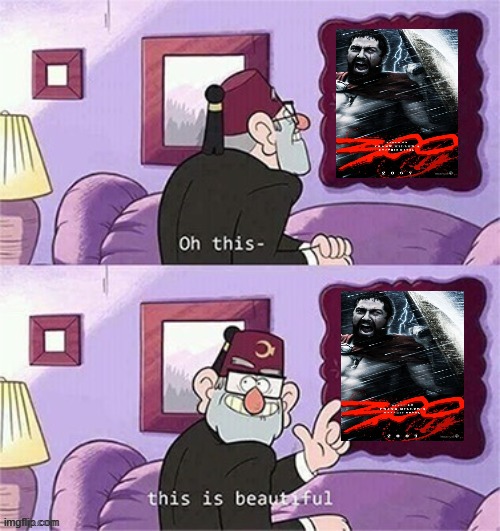 300 is still a masterpiece 2 decades later | image tagged in oh this this beautiful blank template,300 | made w/ Imgflip meme maker
