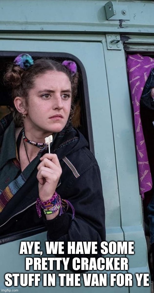 Derry Girls | AYE, WE HAVE SOME PRETTY CRACKER STUFF IN THE VAN FOR YE | image tagged in derry girls | made w/ Imgflip meme maker