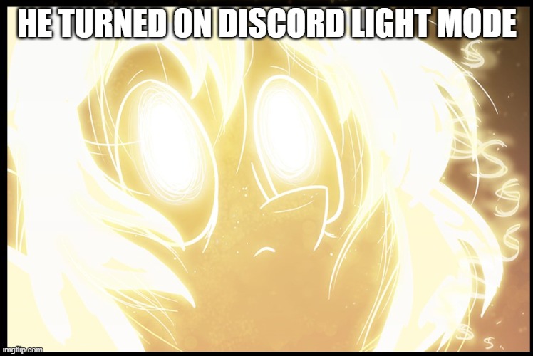 Discord light mode | HE TURNED ON DISCORD LIGHT MODE | image tagged in discord | made w/ Imgflip meme maker