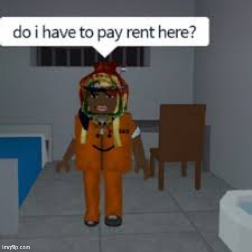 no rent for u :) | image tagged in cursed roblox image,meme | made w/ Imgflip meme maker