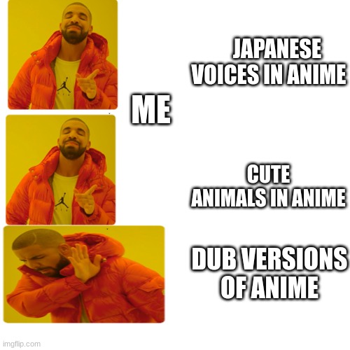 ME; JAPANESE VOICES IN ANIME; CUTE ANIMALS IN ANIME; DUB VERSIONS OF ANIME | made w/ Imgflip meme maker
