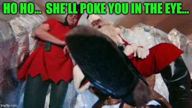 HO HO...  SHE'LL POKE YOU IN THE EYE... | made w/ Imgflip meme maker