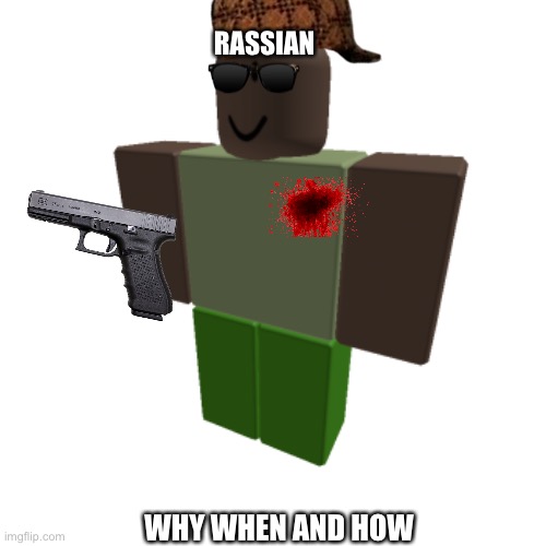 Roblox oc | RASSIAN; WHY WHEN AND HOW | image tagged in roblox oc | made w/ Imgflip meme maker