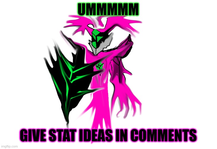 Cybrohack temp | UMMMMM; GIVE STAT IDEAS IN COMMENTS | image tagged in cybrohack temp | made w/ Imgflip meme maker