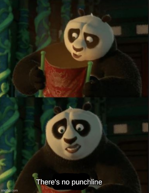 There's no punchline | made w/ Imgflip meme maker