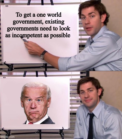 Logical | To get a one world government, existing governments need to look as incompetent as possible | image tagged in jim halpert explains,politics lol,memes | made w/ Imgflip meme maker