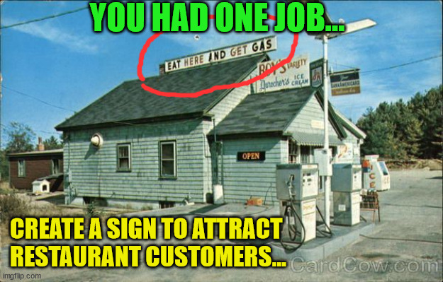 And nobody showed... | YOU HAD ONE JOB... CREATE A SIGN TO ATTRACT RESTAURANT CUSTOMERS... | image tagged in you had one job | made w/ Imgflip meme maker