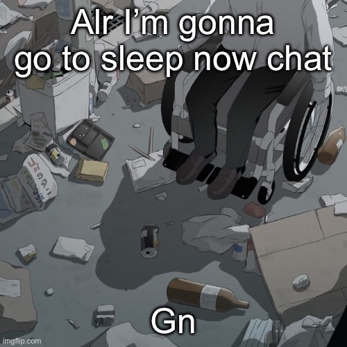 Avogado6 | Alr I’m gonna go to sleep now chat; Gn | image tagged in avogado6 | made w/ Imgflip meme maker