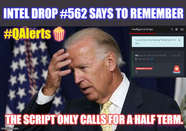 RIGHT ON CUE? CORN POP LIVES! #POPCORN | INTEL DROP #562 SAYS TO REMEMBER; #QAlerts🍿; 🚨; THE SCRIPT ONLY CALLS FOR A HALF TERM. 1-19-2023    XRP Gold QFS | image tagged in joe biden worries,classified,treason,totally busted,us military,popcorn | made w/ Imgflip meme maker