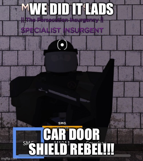 LETS GOOOO!!! | WE DID IT LADS; CAR DOOR SHIELD REBEL!!! | image tagged in gaming,roblox,half life | made w/ Imgflip meme maker