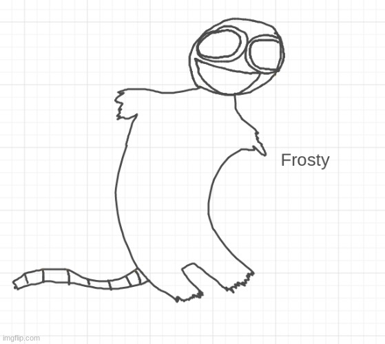 drew the guy in the snow he's pretty chill, used his tongue and spine to make the grilled cheese | made w/ Imgflip meme maker