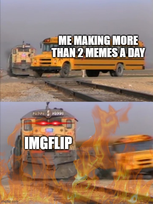 ME MAKING MORE THAN 2 MEMES A DAY; IMGFLIP | image tagged in but why tho | made w/ Imgflip meme maker