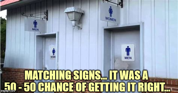 Multiple choice in your job as a sign hanger is hard... | MATCHING SIGNS... IT WAS A 
50 - 50 CHANCE OF GETTING IT RIGHT... | image tagged in you had one job | made w/ Imgflip meme maker