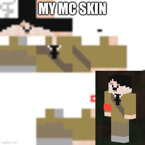Anyone like my MC skin | MY MC SKIN | image tagged in adolf hitler,minecraft,skin | made w/ Imgflip meme maker