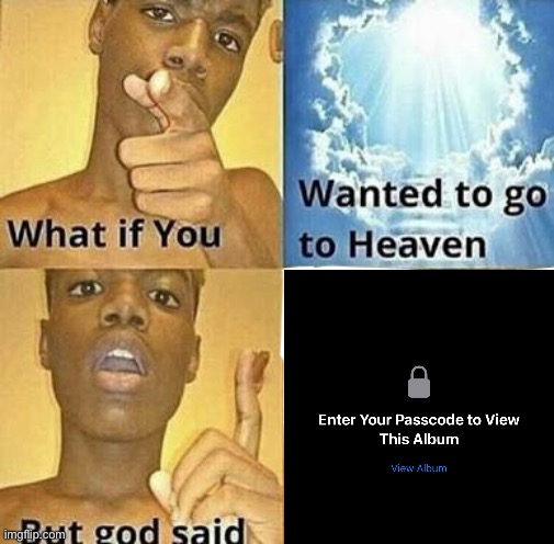 What if you wanted to go to Heaven | image tagged in what if you wanted to go to heaven | made w/ Imgflip meme maker