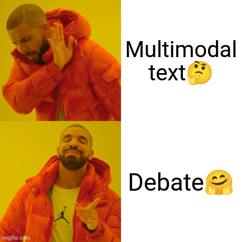 Drake Hotline Bling Meme | Multimodal text🤔; Debate🤗 | image tagged in memes,drake hotline bling | made w/ Imgflip meme maker