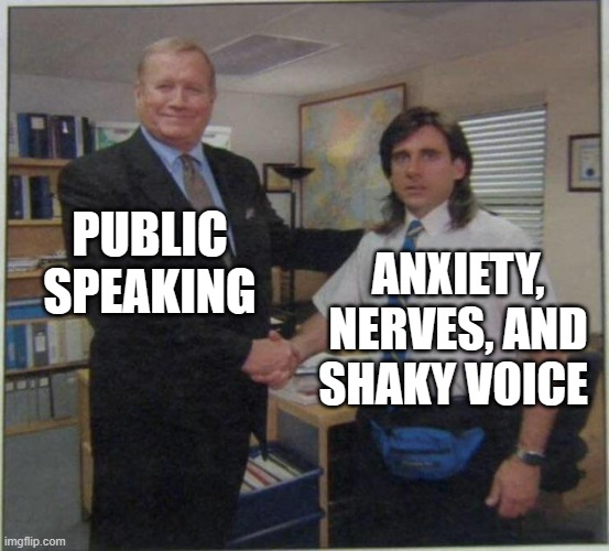 the office handshake | PUBLIC SPEAKING; ANXIETY, NERVES, AND SHAKY VOICE | image tagged in the office handshake | made w/ Imgflip meme maker