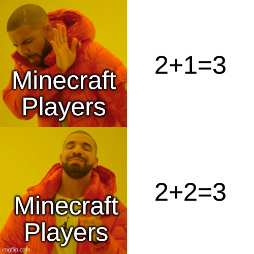 Comment if you get it | 2+1=3; Minecraft Players; 2+2=3; Minecraft Players | image tagged in memes,drake hotline bling | made w/ Imgflip meme maker