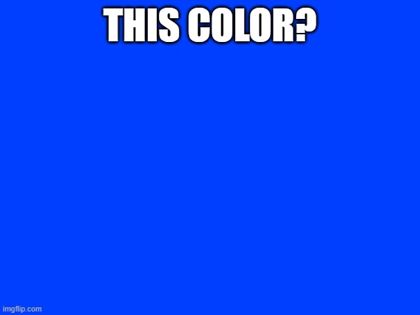 THIS COLOR? | made w/ Imgflip meme maker