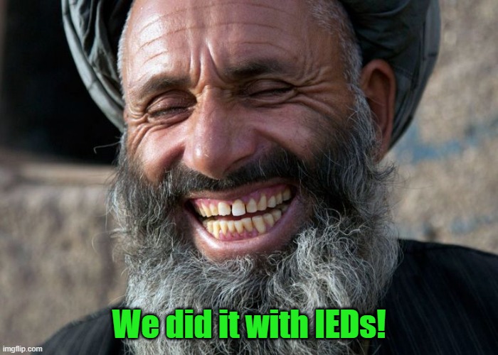 Laughing Terrorist | We did it with IEDs! | image tagged in laughing terrorist | made w/ Imgflip meme maker