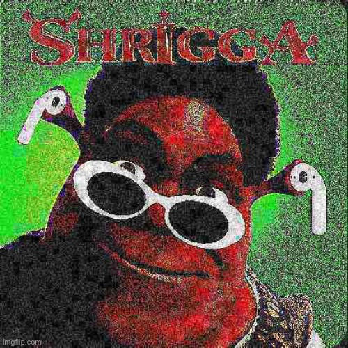 Shrigga | made w/ Imgflip meme maker