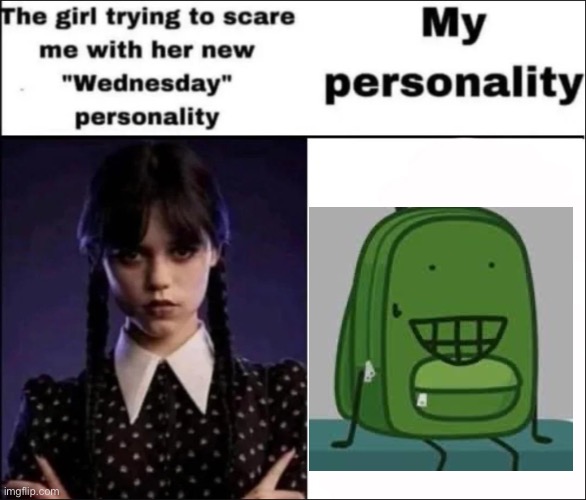 aegh | image tagged in the girl trying to scare me with her new wednesday personality | made w/ Imgflip meme maker