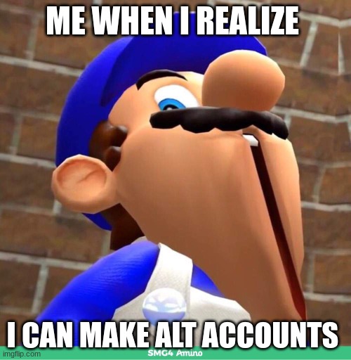 nice | ME WHEN I REALIZE; I CAN MAKE ALT ACCOUNTS | image tagged in smg4's face | made w/ Imgflip meme maker
