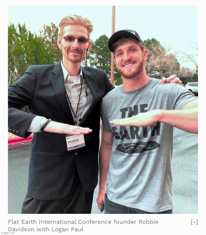 Robbie Davidson Logan Paul Flat Earth | image tagged in robbie davidson logan paul flat earth | made w/ Imgflip meme maker