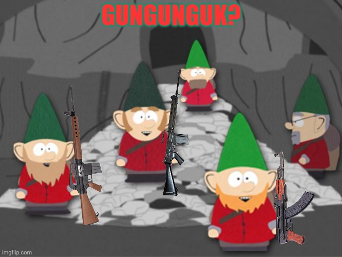 south park underwear gnomes profit | GUNGUNGUK? | image tagged in south park underwear gnomes profit | made w/ Imgflip meme maker