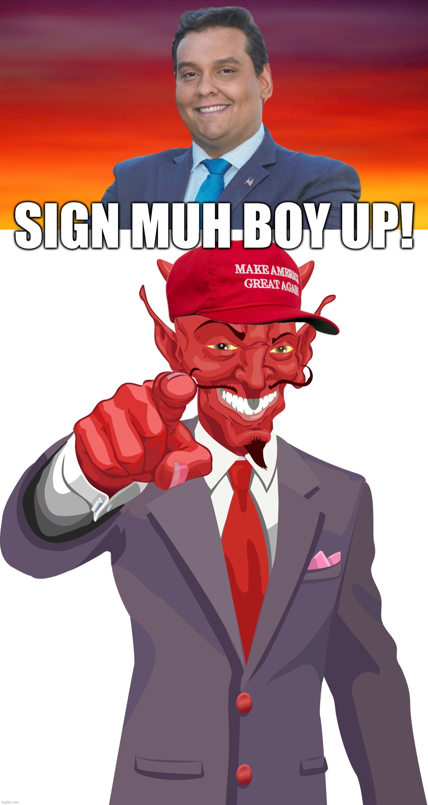 MUH BOY! | SIGN MUH BOY UP! | image tagged in pathological,chronic,liar,maga,perfect,fit | made w/ Imgflip meme maker
