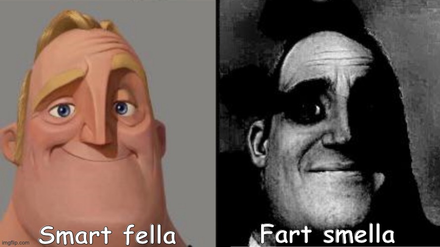help me this is crap | Smart fella; Fart smella | image tagged in traumatized mr incredible,crap,goofy ahh | made w/ Imgflip meme maker