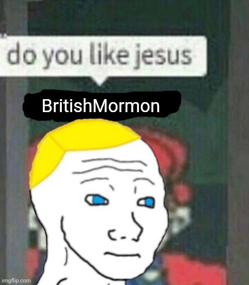 BritishMormon | made w/ Imgflip meme maker