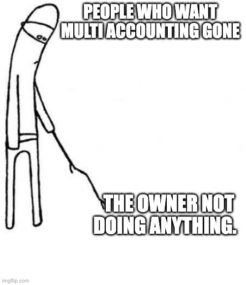 territorial.io | PEOPLE WHO WANT MULTI ACCOUNTING GONE; THE OWNER NOT DOING ANYTHING. | image tagged in c'mon do something | made w/ Imgflip meme maker