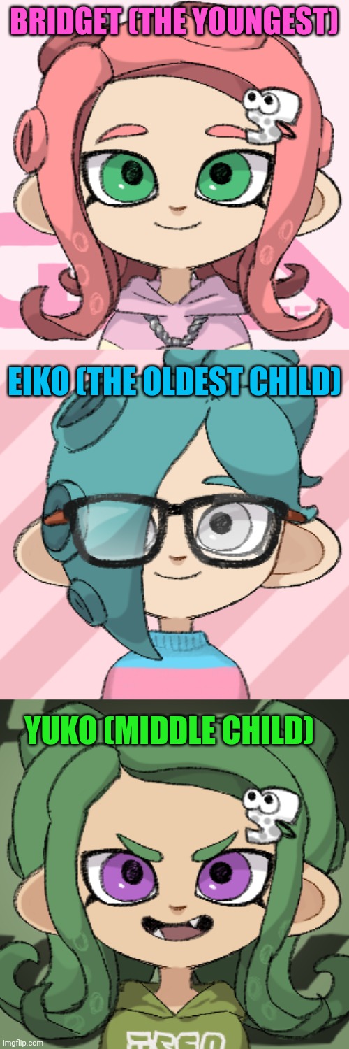 BRIDGET (THE YOUNGEST) EIKO (THE OLDEST CHILD) YUKO (MIDDLE CHILD) | image tagged in eiko,yuko | made w/ Imgflip meme maker